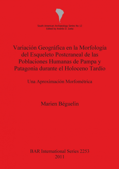 Variación Geográfica en la Morfología del Esqueleto Postcraneal de las Poblaciones Humanas de Pampa y Patagonia durante el Holoceno Tardío
