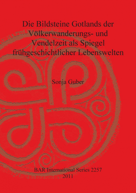 Die Bildsteine Gotlands der Völkerwanderungs- und Vendelzeit als Spiegel frühgeschichtlicher Lebenswelten