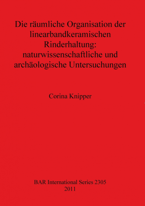 Die räumliche Organisation der linearbandkeramischen Rinderhaltung - naturwissenschaftliche und archäologische Untersuchungen