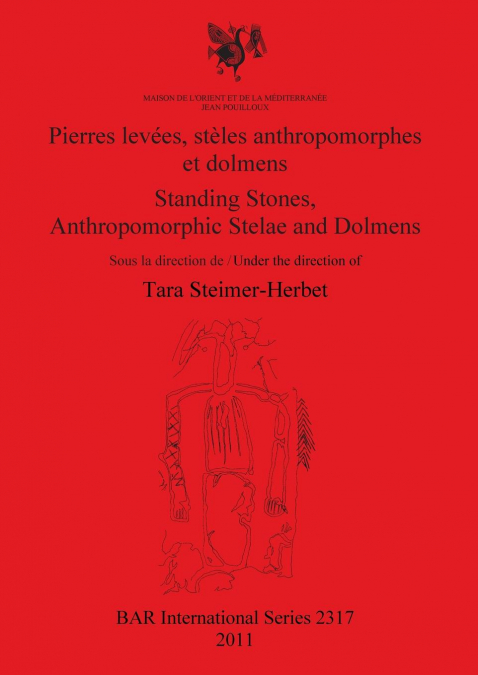 Pierres levées, stèles anthropomorphes et dolmens / Standing Stones, Anthropomorphic Stelae and Dolmens