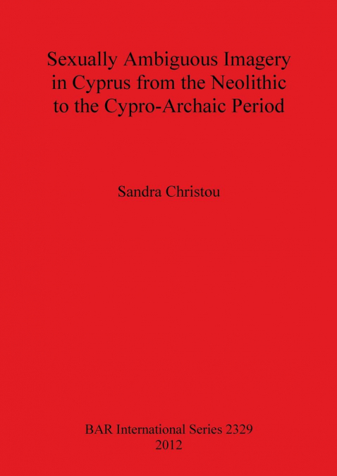 Sexually Ambiguous Imagery in Cyprus from the Neolithic to the Cypro-Archaic Period