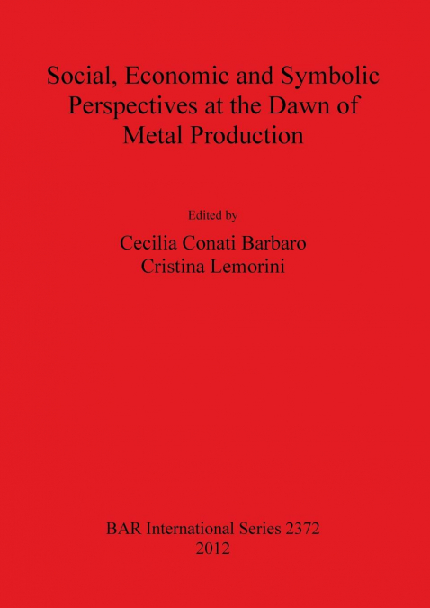 Social Economic and Symbolic Perspectives at the Dawn of Metal Production