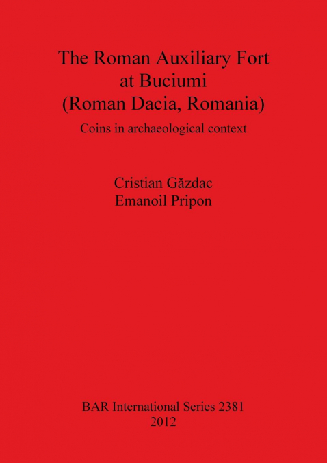 The Roman Auxiliary Fort at Buciumi (Roman Dacia, Romania)