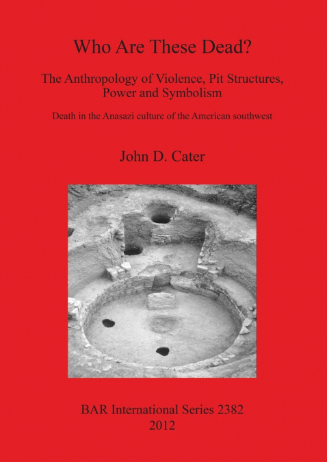 Who Are These Dead? The Anthropology of Violence, Pit Structures, Power and Symbolism