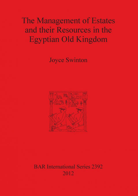 The Management of Estates and their Resources in the Egyptian Old Kingdom