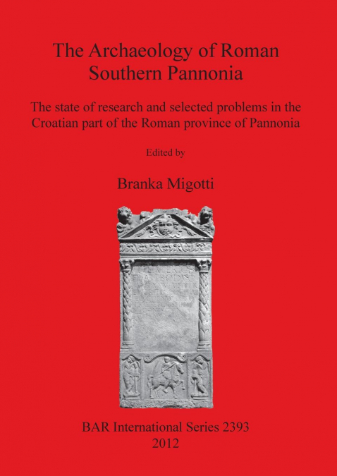 The Archaeology of Roman Southern Pannonia