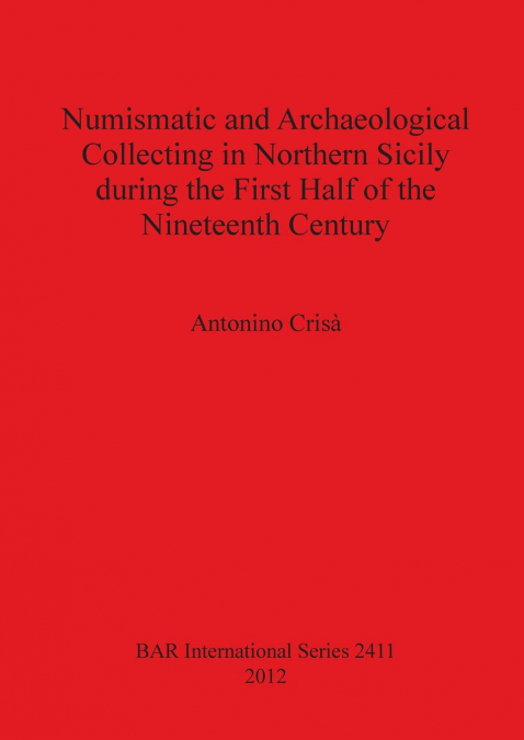 Numismatic and Archaeological Collecting in Northern Sicily during the First Half of the Nineteenth Century