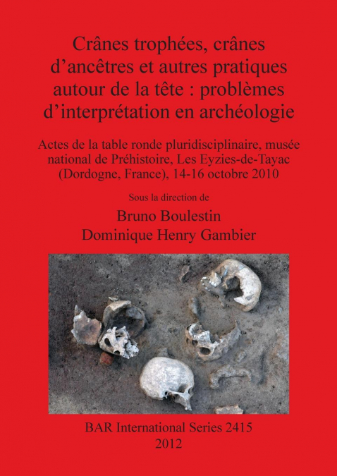 Crânes trophées, crânes d’ancêtres et autres pratiques autour de la tête
