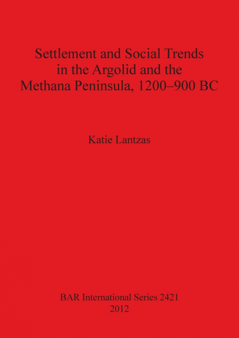 Settlement and Social Trends in the Argolid and the Methana Peninsula, 1200-900 BC