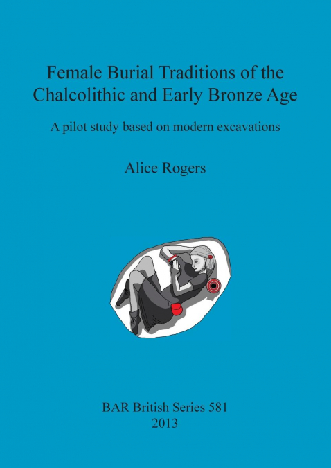 Female Burial Traditions of the Chalcolithic and Early Bronze Age