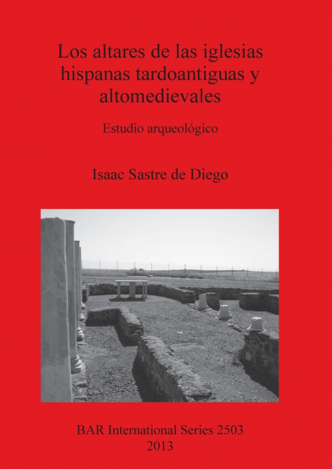 Los altares de las iglesias hispanas tardoantiguas y altomedievales