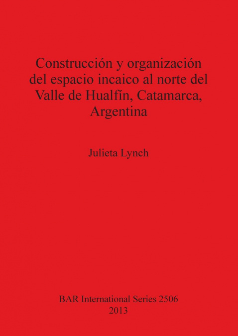 Construcción y organización del espacio incaico al norte del Valle de Hualfín, Catamarca, Argentina
