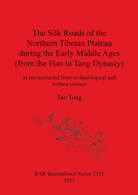 The Silk Roads of the Northern Tibetan Plateau during the Early Middle Ages (from the Han to Tang Dynasty)