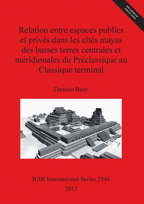 Relation entre espaces publics et privés dans les cités mayas des basses terres centrales et méridionales du Préclassique au Classique terminal