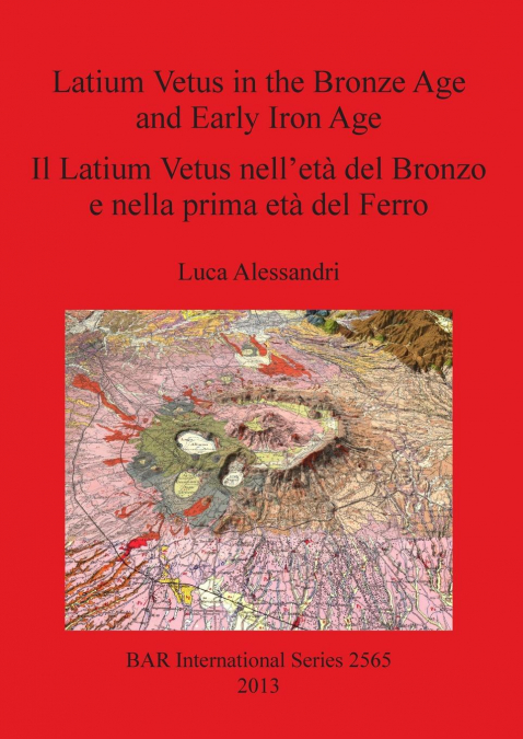 Latium Vetus in the Bronze Age and Early Iron Age / Il Latium Vetus nell’età del Bronzo e nella prima età del Ferro