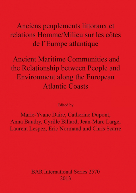 Anciens peuplements littoraux et relations Homme/Milieu sur les côtes de l’Europe Atlantique/Ancient Maritime Communities and the Relationship between People and the Environment along the European Atl