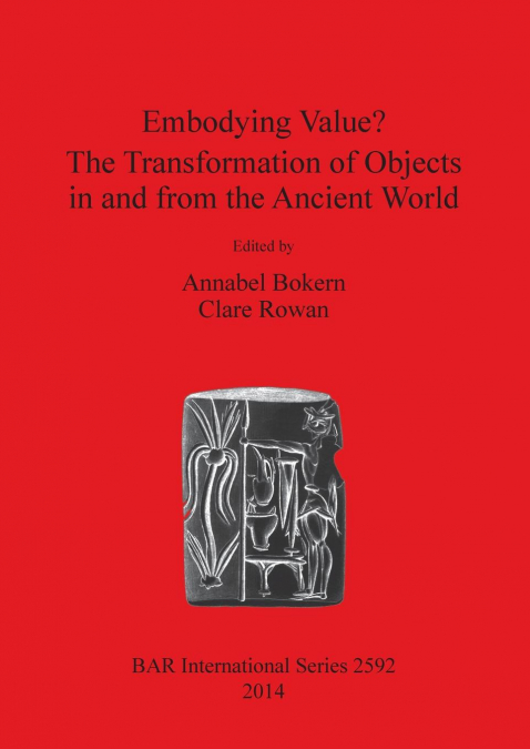 Embodying Value? The Transformation of Objects in and from the Ancient World