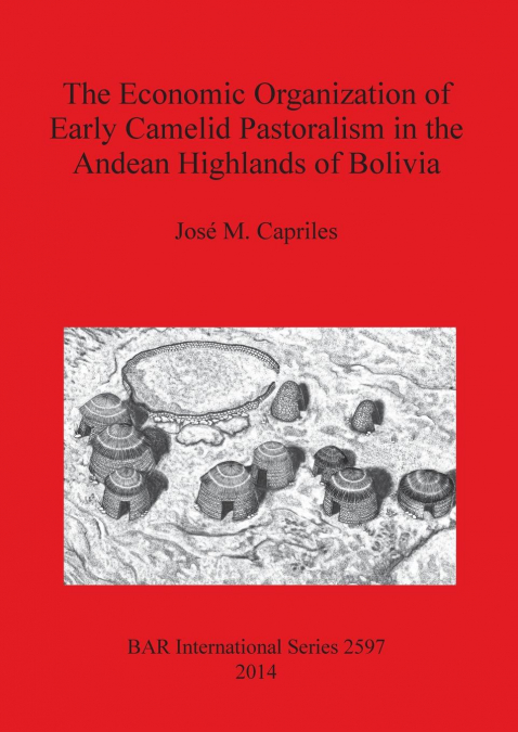 The Economic Organization of Early Camelid Pastoralism in the Andean Highlands of Bolivia