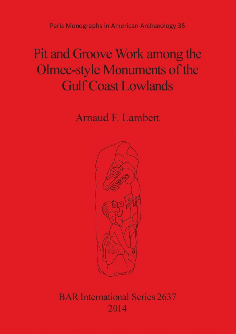 Pit and Groove Work among the Olmec-style Monuments of the Gulf Coast Lowlands