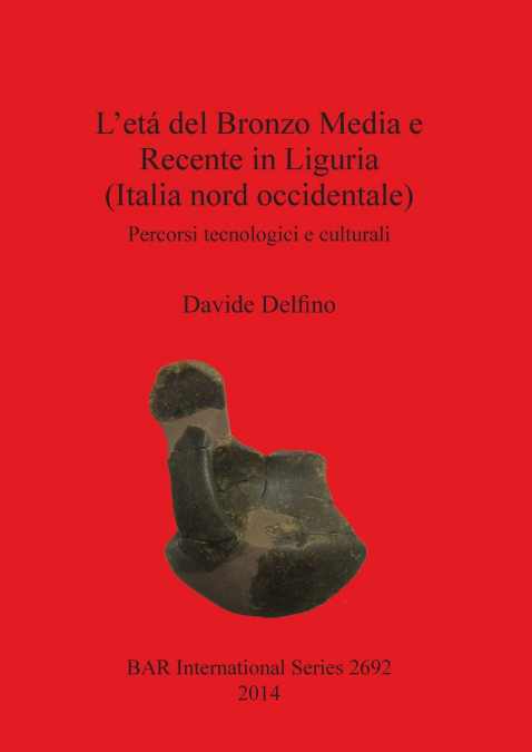 L’etá del Bronzo Media e Recente in Liguria (Italia nord occidentale)
