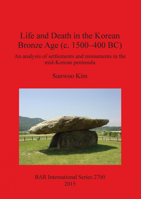 Life and Death in the Korean Bronze Age (c. 1500-400 BC)