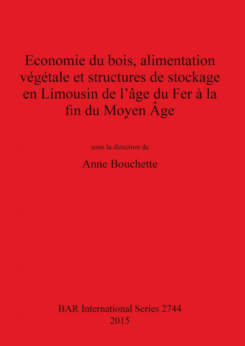 Economie du bois, alimentation végétale et structures de stockage en Limousin de l’âge du Fer à la fin du Moyen Âge