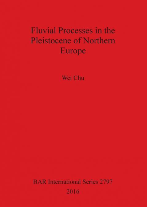 Fluvial Processes in the Pleistocene of Northern Europe
