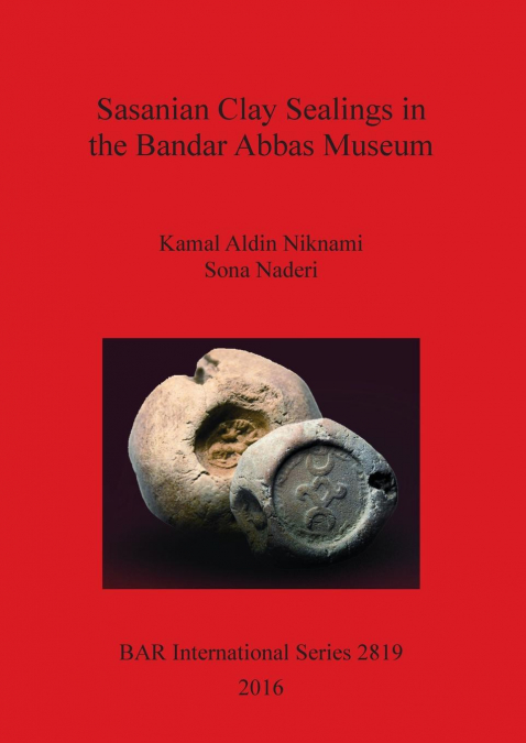 Sasanian Clay Sealings in the Bandar Abbas Museum
