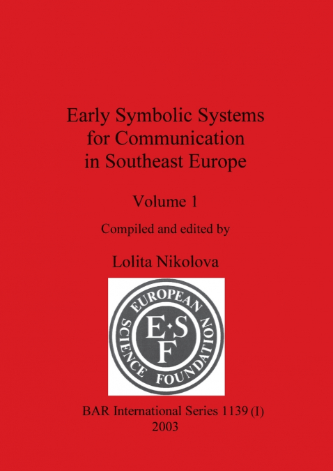 Early Symbolic Systems for Communication in Southeast Europe Vol 1