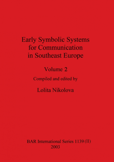 Early Symbolic Systems for Communication in Southeast Europe Vol 2