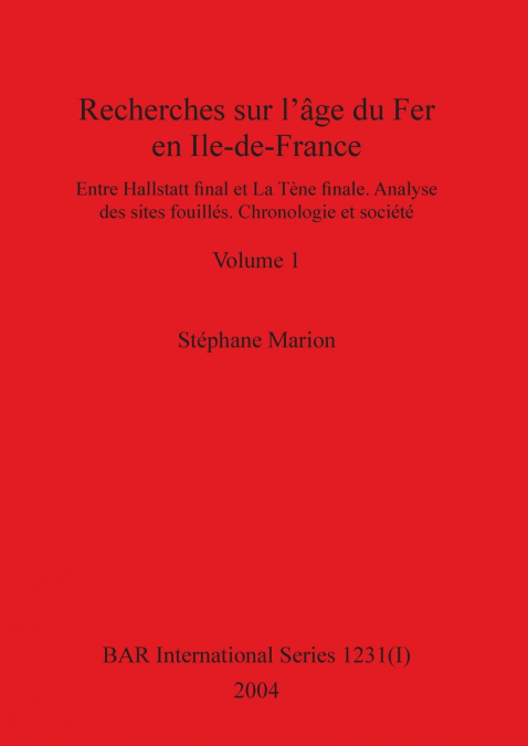 Recherches sur l’âge du Fer en Ile-de-France, Volume I