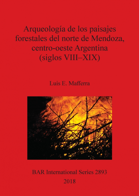 Arqueología de los paisajes forestales del norte de Mendoza, centro-oeste Argentina (siglos VIII-XIX)
