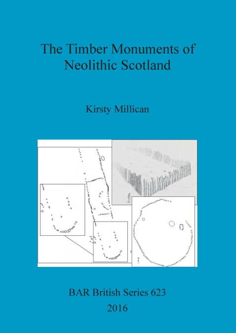 The Timber Monuments of Neolithic Scotland