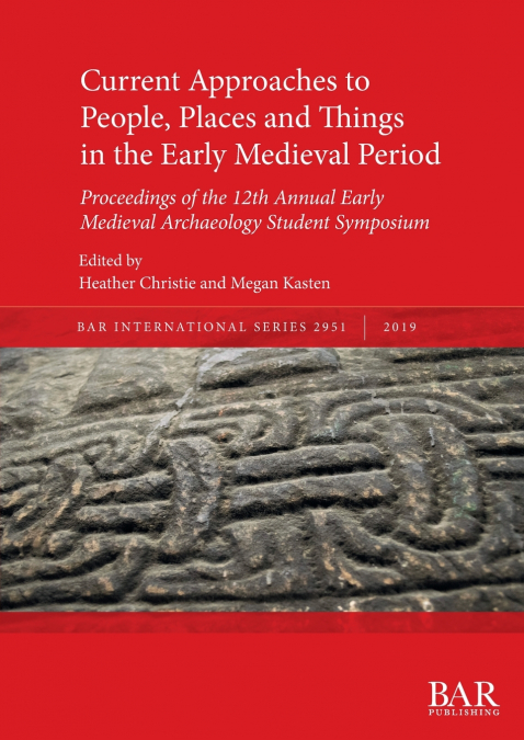 Current Approaches to People, Places and Things in the Early Medieval Period