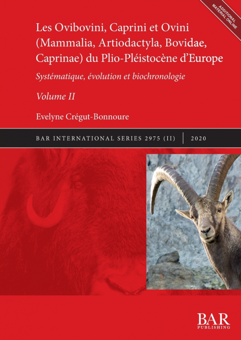 Les Ovibovini, Caprini et Ovini (Mammalia, Artiodactyla, Bovidae, Caprinae) du Plio-Pléistocène d’Europe, Volume II
