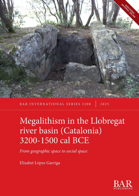 Megalithism in the Llobregat river basin (Catalonia) 3200-1500 cal BCE
