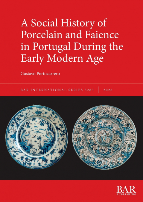 A Social History of Porcelain and Faience in Portugal During the Early Modern Age