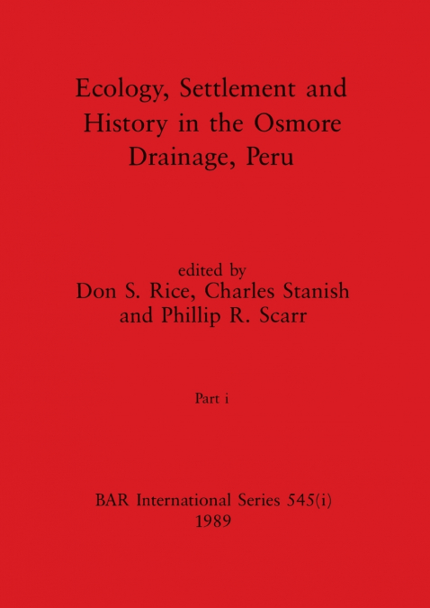 Ecology, Settlement and History in the Osmore Drainage, Peru, Part i