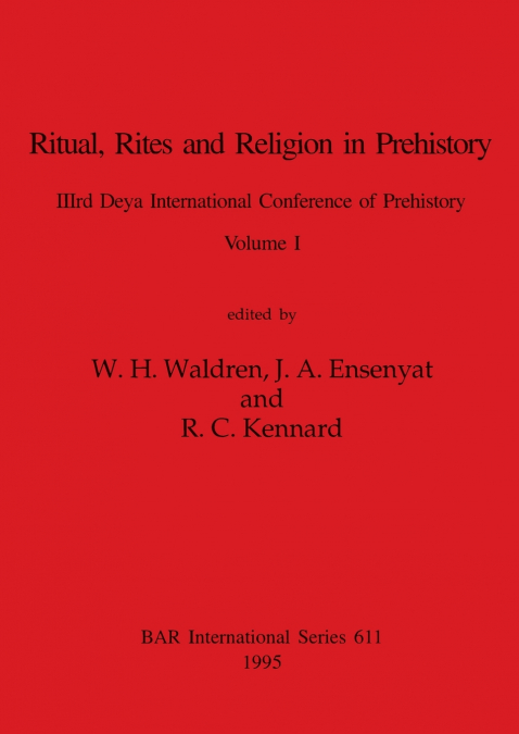 Ritual, Rites and Religion in Prehistory, Volume I