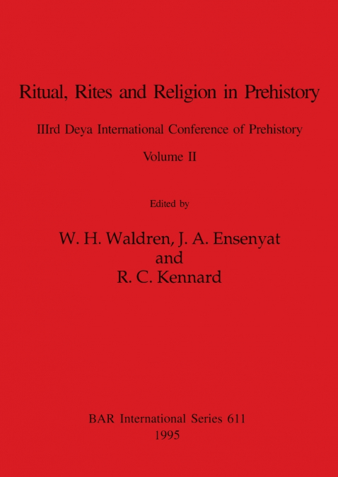 Ritual, Rites and Religion in Prehistory, Volume II