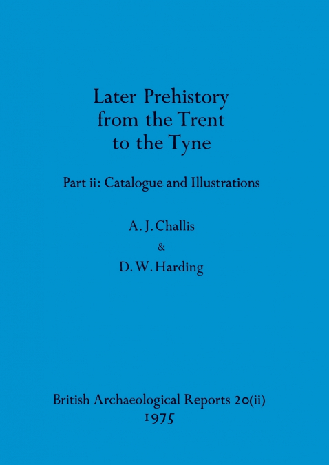 Later Prehistory from the Trent to the Tyne, Part ii