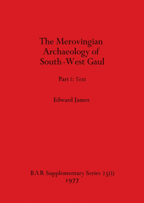 Merovingian Archaeology of South-west Gaul, Volume I