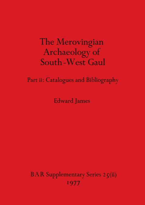 Merovingian Archaeology of South-west Gaul, Volume II