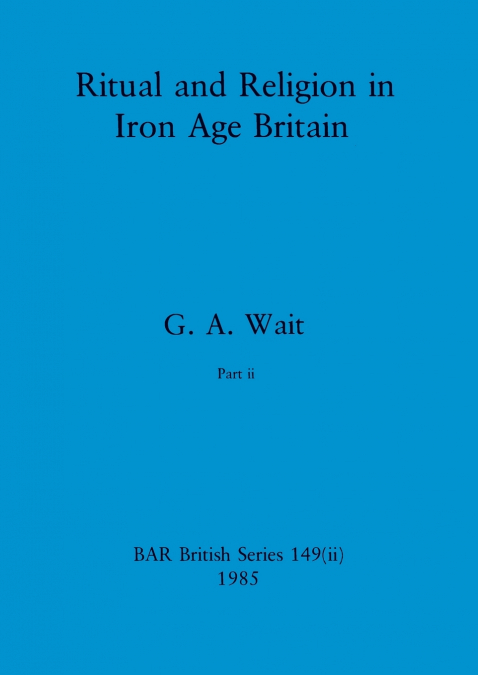 Ritual and Religion in Iron Age Britain, Part ii