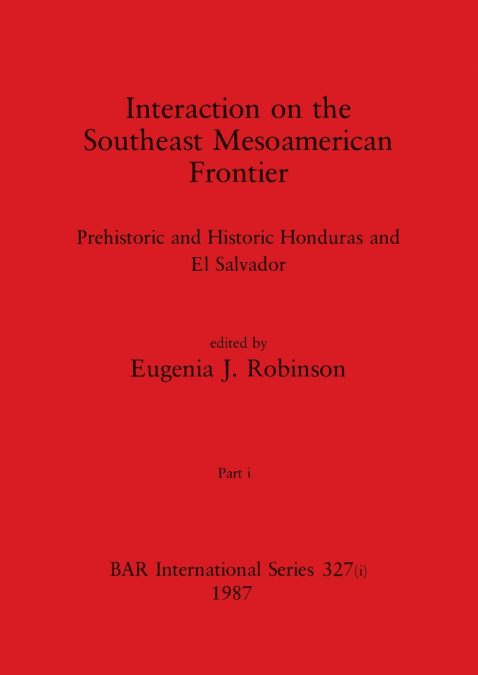 Interaction on the Southeast Mesoamerican Frontier, Part i