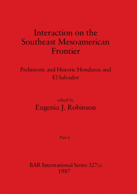 Interaction on the Southeast Mesoamerican Frontier, Part ii
