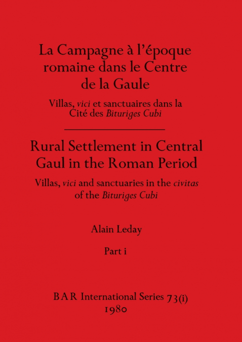 La Campagne à l’époque romaine dans le Centre de la Gaule / Rural Settlement in Central Gaul in the Roman Period, Part i