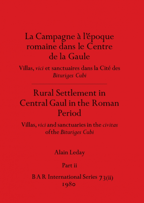 La Campagne à l’époque romaine dans le Centre de la Gaule / Rural Settlement in Central Gaul in the Roman Period, Part ii