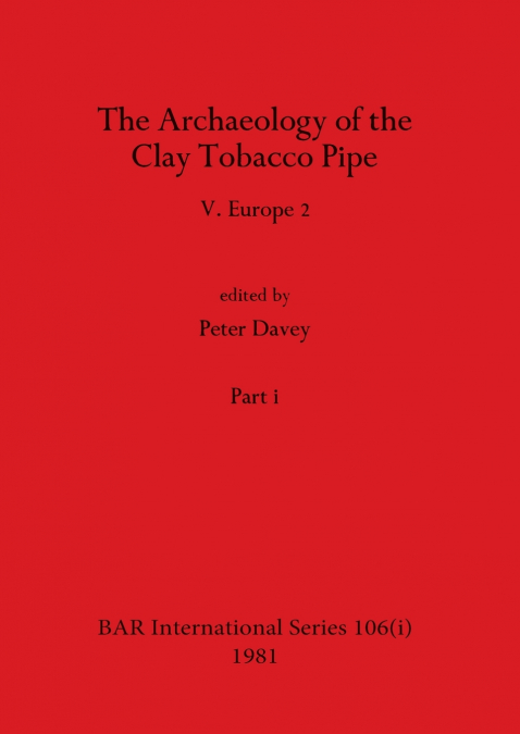 The Archaeology of the Clay Tobacco Pipe V, Part i