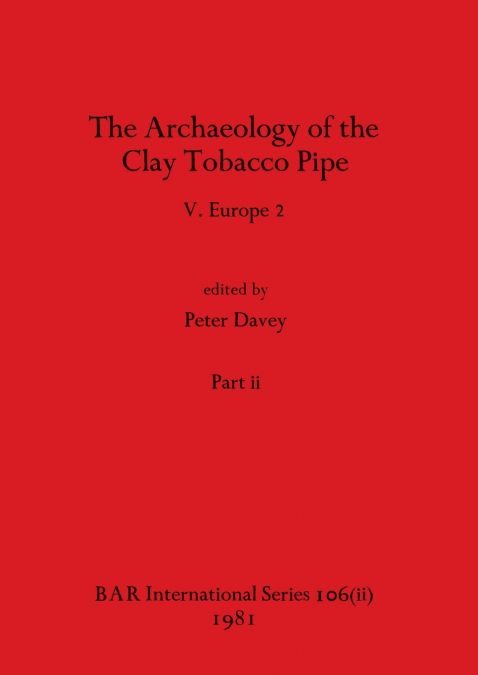 The Archaeology of the Clay Tobacco Pipe V, Part ii